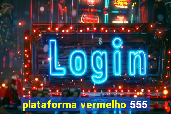 plataforma vermelho 555